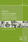 Ciência, nação e região: as doenças tropicais e o saneamento no estado do Amazonas, 1890-1930