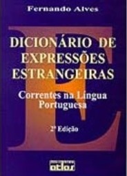 DICIONÁRIO DE EXPRESSÕES ESTRANGEIRAS CORRENTES NA LÍNGUA PORTUGUESA