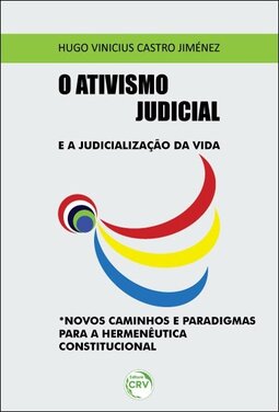 O ativismo judicial e a judicialização da vida: novos caminhos e paradigmas para a hermenêutica constitucional