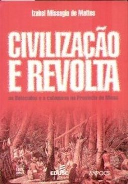Civilização e Revolta: os Botocudos e a Catequese na Província Minas