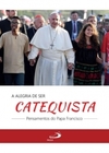 A alegria de ser catequista: pensamentos do Papa Francisco