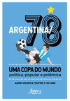 Argentina/78 – uma copa do mundo: política, popular e polêmica