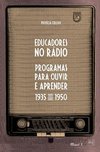 Educadores no rádio: programas para ouvir e aprender 1935-1950