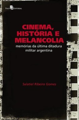 Cinema, história e melancolia: memórias da última ditadura militar argentina