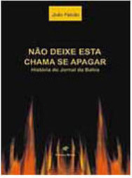 Não Deixe Esta Chama se Apagar: História do Jornal da Bahia