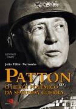 PATTON O HEROI POLEMICO DA SEGUNDA GUERRA
