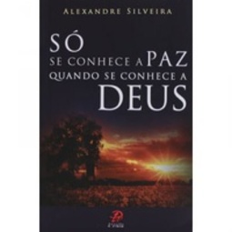 Só se conhece a paz quando se conhece a Deus