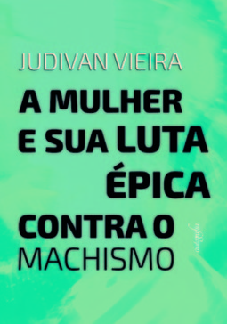 A mulher e sua luta épica contra o machismo