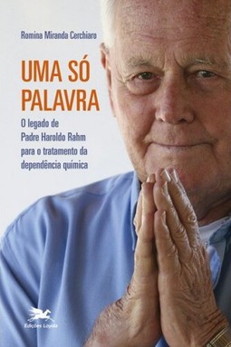 Uma só palavra - O legado de Padre Haroldo Rahm para o tratamento da dependência química