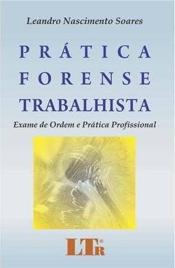Prática forense trabalhista: Exame de Ordem e prática profissional