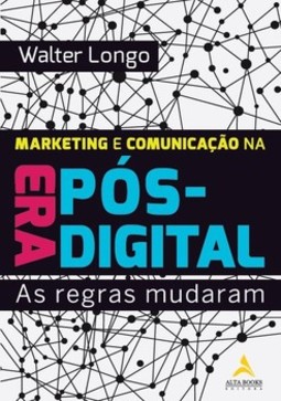 Marketing e comunicação na era pós-digital: as regras mudaram