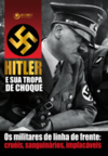 Hitler e sua tropa de choque: Os militares de linha de frente: cruéis, sanguinários, implacáveis
