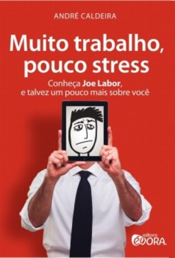 Muito trabalho, pouco stress: Conheça Joe Labor, e talvez um pouco mais sobre você