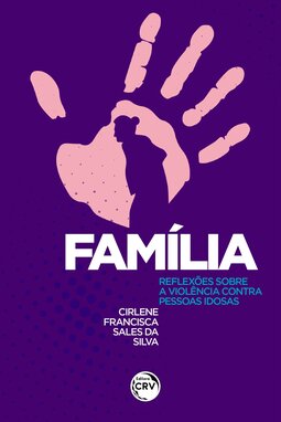 Família: reflexões sobre a violência contra pessoas idosas