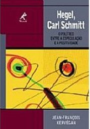 Hegel, Carl Schmitt: o Político Entre a Especulação e a Positividade