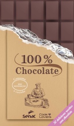 100% chocolate: 30 deliciosas receitas com chocolate