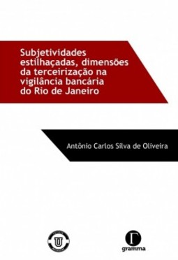 Subjetividades estilhaçadas, dimensões da terceirização na vigilância bancária do Rio de Janeiro