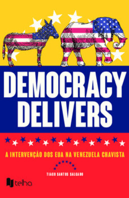 Democracy delivers: a intervenção dos EUA na Venezuela chavista