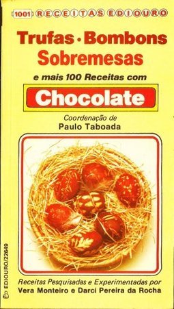 Trufas, bombons, e mais 100 receitas de chocolate