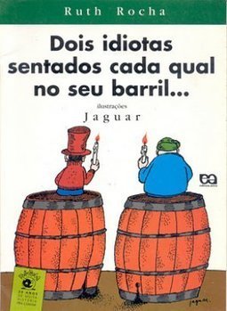 Dois Idiotas Sentados Cada Qual no Seu Barril...