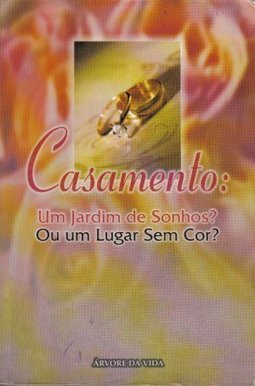 Casamento: um Jardim de Sonhos? ou um Lugar sem Cor?