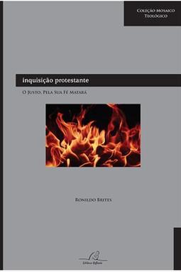 Inquisição Protestante - O Justo, Pela Sua Fé Matará