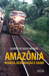Amazônia: riqueza, degradação e saque