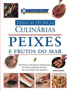 Le Cordon Bleu : Peixes e frutos do mar : Todas as técnicas culinárias
