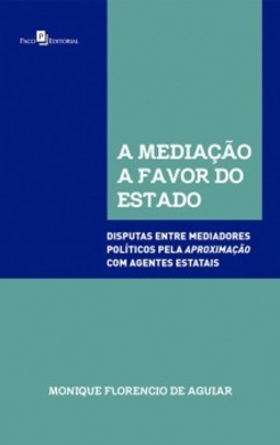 A mediação a favor do Estado: disputas entre mediadores políticos pela aproximação com agentes estatais