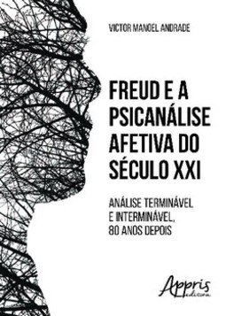 Freud e a psicanálise afetiva do século XXI: análise terminável e interminável, 80 anos depois