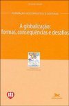 A Globalização: Formas, Consequências e Desafios