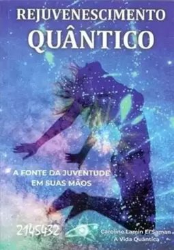Rejuvenescimento Quantico - a Fonte da Juventude em Suas Maos