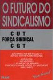 Futuro do Sindicalismo : CUT, Forca Sindical, CGT