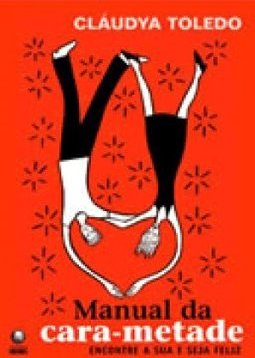 Manual da Cara-Metade: Encontre a Sua e Seja Feliz