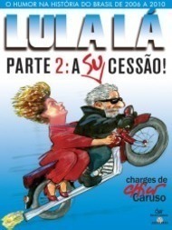 Lula Lá Parte 2:  A (Su)Cessão!