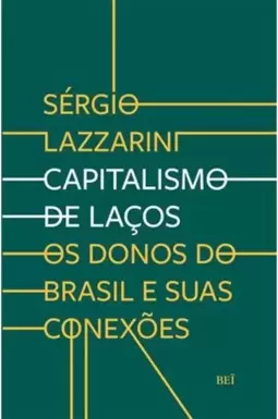 Capitalismo de Laços - os Donos do Brasil e Suas Conexões