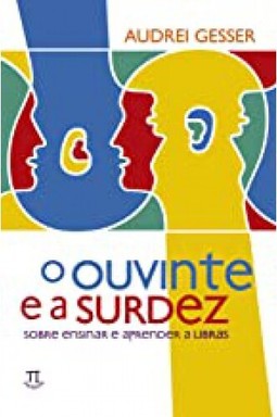 Ouvinte E A Surdez, O - Sobre Ensinar E Aprender A Libras