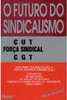 Futuro do Sindicalismo : CUT, Forca Sindical, CGT
