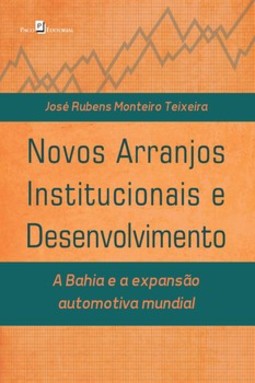 Novos arranjos institucionais e desenvolvimento: a Bahia e a expansão automotiva mundial
