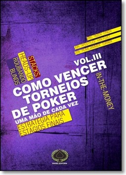 Como vencer torneios de poker - vol. III