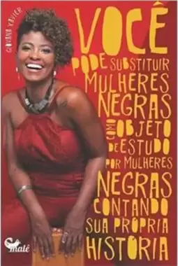 Voce Pode Substituir Mulheres Negras Como Objeto de Estudo por Mulheres Negras Contando Sua Propria Historia