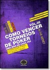Como vencer torneios de poker - vol. III