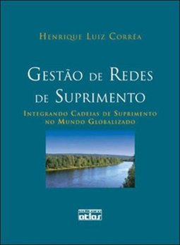 Gestão de redes de suprimento: Integrando cadeias de suprimento no mundo globalizado