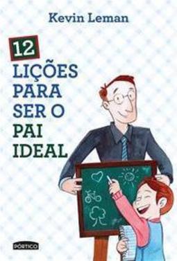 12 Lições Para Ser o Pai Ideal