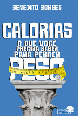 Calorias: O que você precisa saber para perder peso