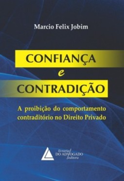 Confiança e contradição: A proibição do comportamento contraditório no direito privado