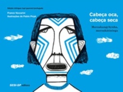 Cabeça Oca, Cabeça Seca  Moroakangybynha, Moroakãtininga - Edição Bilíngue Tupi-Guarani / Português