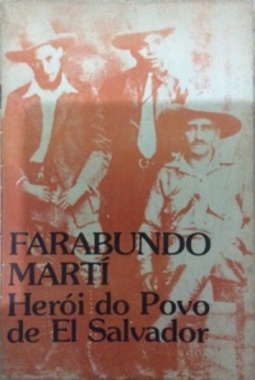 Farabundo Martí - herói do povo de El Salvador