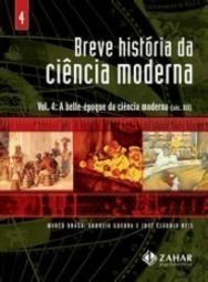Breve História da Ciência Moderna (Vol. 4)