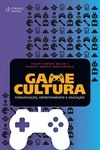 Game cultura: comunicação, entretenimento e educação